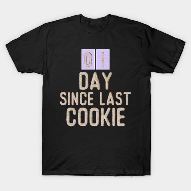 01 Day Since Last Cookie T-Shirt by benyamine